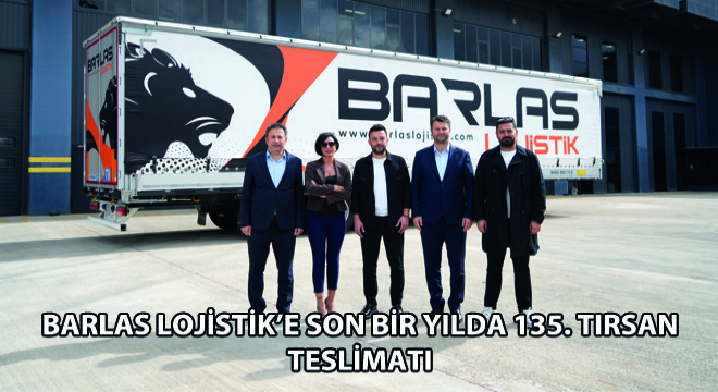 Barlas Lojistik’e Son Bir Yılda 135. Tırsan Teslimatı