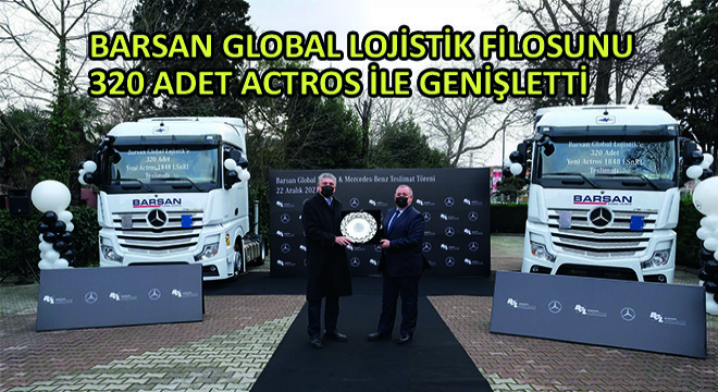 Barsan Global Lojistik Filosunu 320 Adet Actros ile Genişletti