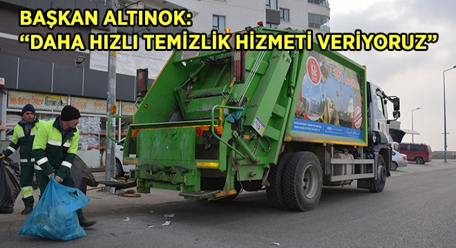 Başkan Altınok: Daha Hızlı Temizlik Hizmeti Veriyoruz