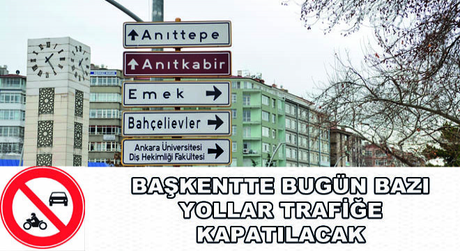 Başkentte Bugün Bazı Yollar Trafiğe Kapatılacak