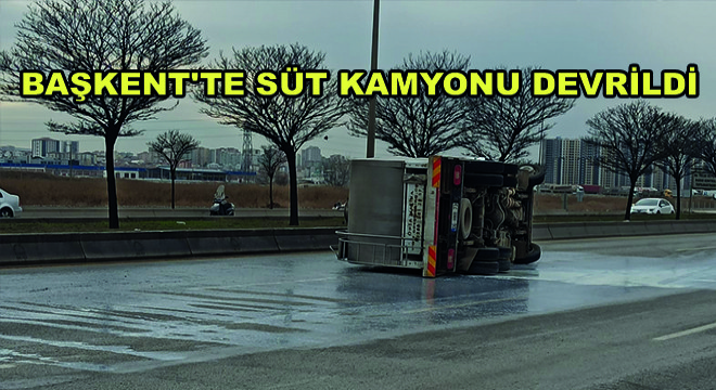 Başkentte Süt Kamyonu Devrildi