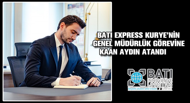 Batı Express Kurye’nin Genel Müdürlük Görevine Kaan Aydın Atandı