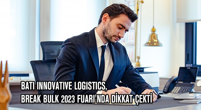 Batı Innovative Logistics, Break Bulk 2023 Fuarı'nda Dikkat Çekti