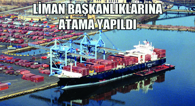 Bazı Liman Başkanlıklarına Atama Yapıldı