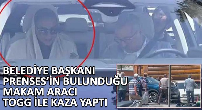 Belediye Başkanı Prensesin Bulunduğu Makam Aracı Togg ile Kaza Yaptı