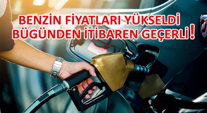 Benzin Fiyatında Yükseliş! Bugünden İtibaren Geçerli...