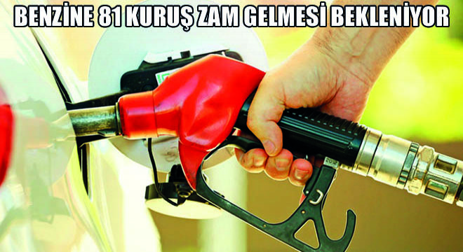 Benzine 81 Kuruş Zam Gelmesi Bekleniyor