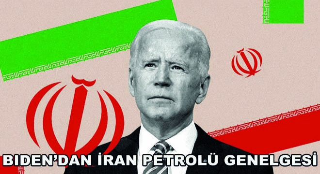Biden'dan İran Petrolü Genelgesi