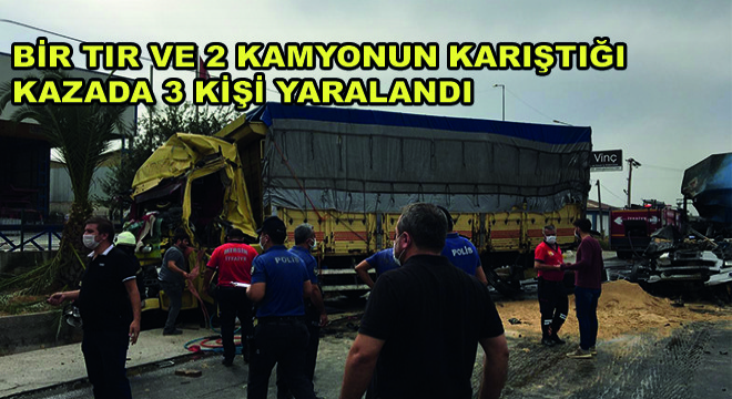 Bir Tır ve 2 Kamyonun Karıştığı Kazada 3 Kişi Yaralandı