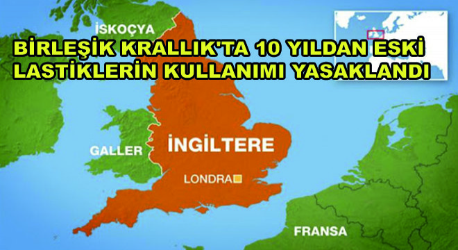 Birleşik Krallık'ta 10 Yıldan Eski Lastik Kullanımı Yasaklandı
