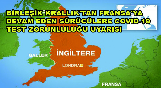 Birleşik Krallık'tan Fransa'ya Devam Eden Sürücülere Covid-19 Test Zorunluluğu Uyarısı