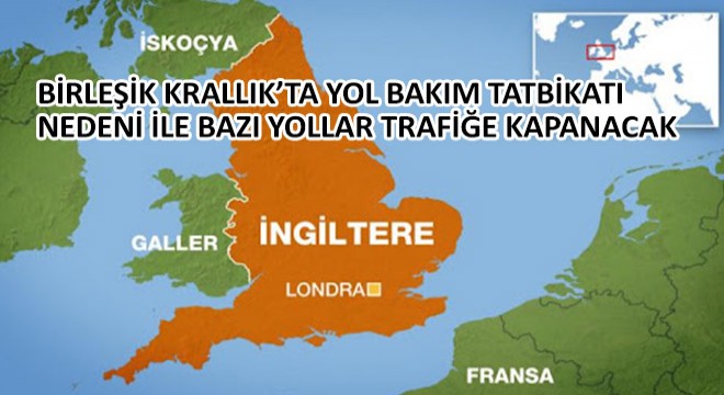 Birleşik Krallık’ta Yol Bakım Tatbikatı Nedeni İle Bazı Yollar Trafiğe Kapanacak