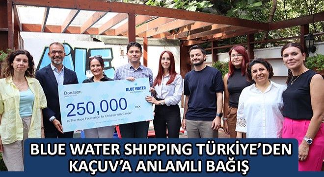 Blue Water Shipping Türkiye'den Kaçuv'a Anlamlı Bağış