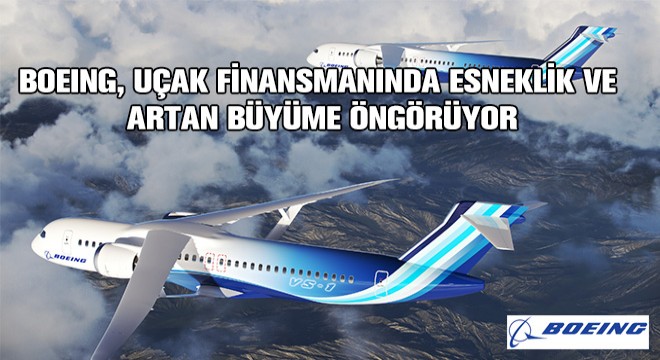 Boeing, Uçak Finansmanında Esneklik ve Artan Büyüme Öngörüyor