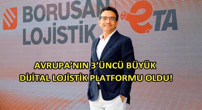 Borusan Lojistik eTA Platformu, Avrupa'nın 3'üncü Büyük Dijital Lojistik Platformu Oldu