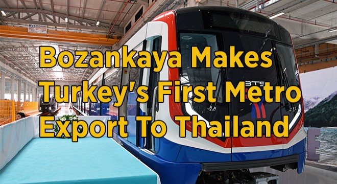 Bozankaya Makes Turkey's First Metro Export To Thailand