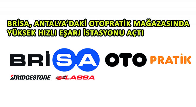 Brisa, Antalya'daki Otopratik Mağazasında Yüksek Hızlı Eşarj İstasyonu Açtı