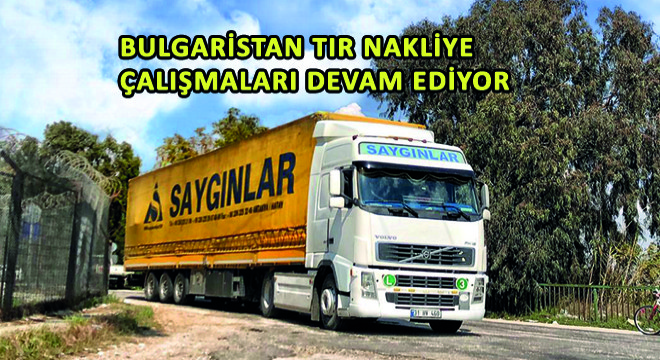 Bulgaristan Tır Nakliye Çalışmaları Devam Ediyor