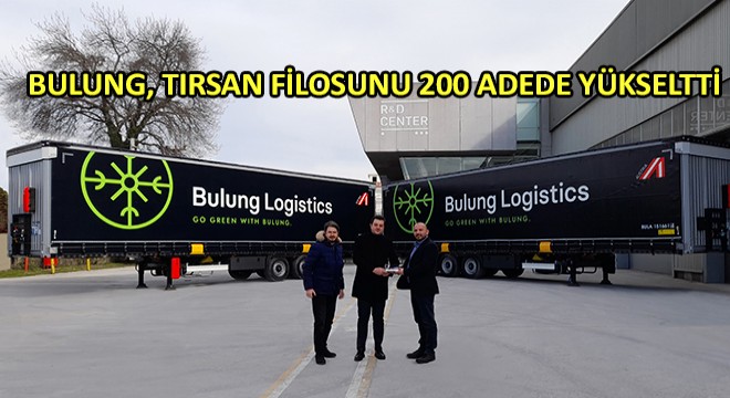 Bulung, Tırsan Filosunu 200 Adede Yükseltti