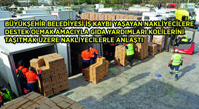 Büyükşehir Belediyesi İş Kaybı Yaşayan Nakliyecilere Destek Olmak Amacıyla Gıda Yardımları Kolilerini Taşıtmak Üzere Nakliyecilerle Anlaştı