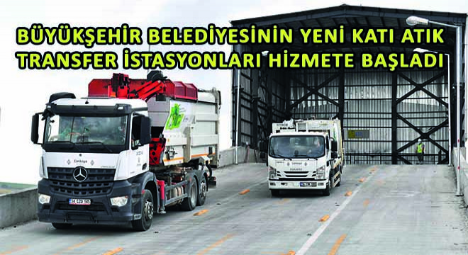 Büyükşehir Belediyesinin Yeni Katı Atık Transfer İstasyonları Hizmete Başladı