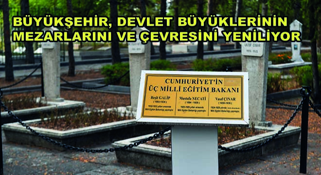 Büyükşehir, Devlet Büyüklerinin Mezarlarını ve Çevresini Yeniliyor