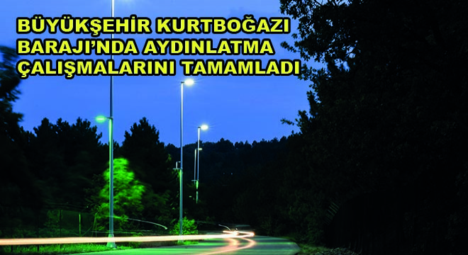 Büyükşehir Kurtboğazı Barajı'nda Aydınlatma Çalışmalarını Tamamladı