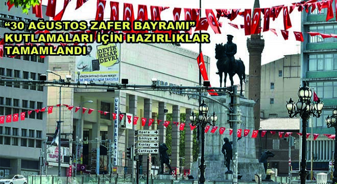 “30 Ağustos Zafer Bayramı” Kutlamaları İçin Hazırlıklar Tamamlandı