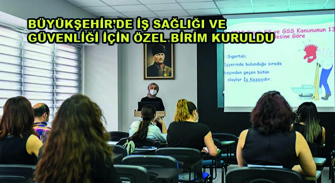 Büyükşehir'de İş Sağlığı ve Güvenliği İçin Özel Birim Kuruldu