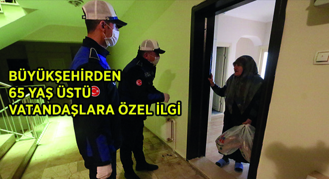 Büyükşehirden 65 Yaş Üstü Vatandaşlara Özel İlgi