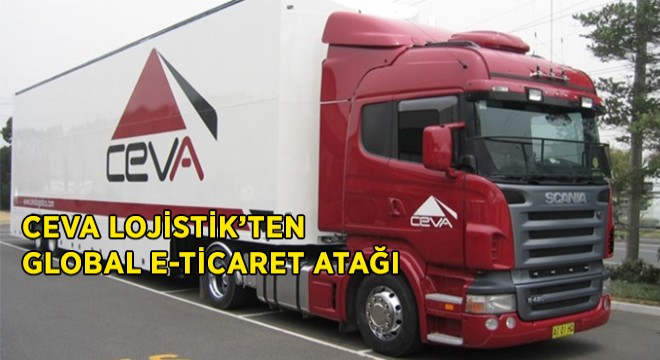 CEVA Lojistik’ten Global E-Ticaret Atağı