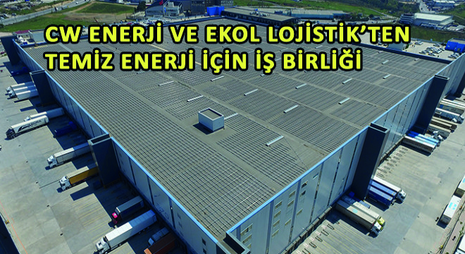 CW Enerji ve Ekol Lojistik'ten Temiz Enerji İçin İş Birliği