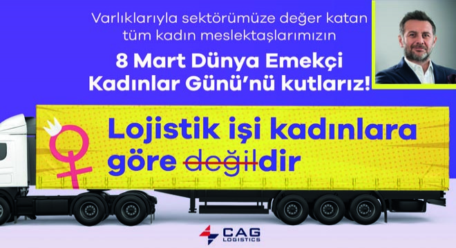 Cag Logistics, 8 Mart'ta Bir Kez Daha Lojistik İşi Kadınlara Göredir Diyor