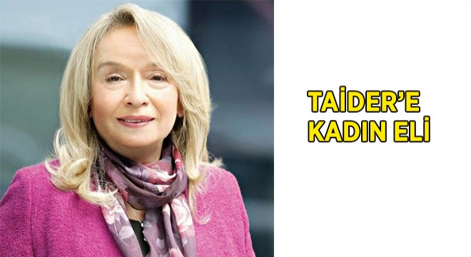 Candan Çilingiroğlu TAİDER Yönetim Kurulu Başkanı Seçildi