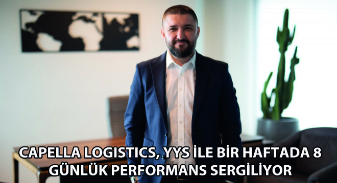 Capella Logistics, YYS ile Bir Haftada 8 Günlük Performans Sergiliyor