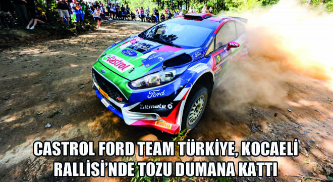 Castrol Ford Team Türkiye, Kocaeli Rallisi'nde Tozu Dumana Kattı