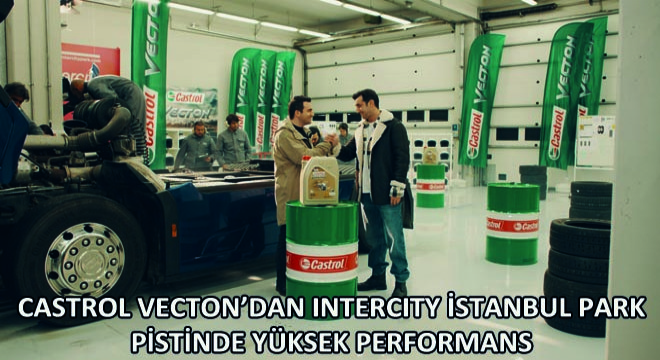 Castrol VECTON’dan Intercity İstanbul Park Pistinde Yüksek Performans