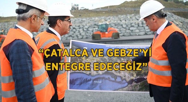 Çatalca ve Gebze İstanbul'daki Yeni Kavşaklara Entegre Olacak