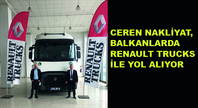 Ceren Nakliyat, Balkanlarda Renault Trucks ile Yol Alıyor