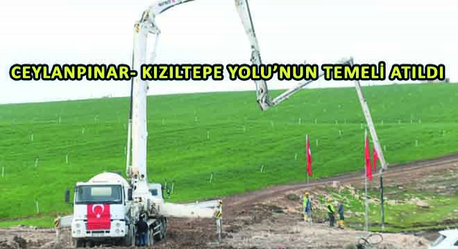 Ceylanpınar- Kızıltepe Yolu'nun Temeli Atıldı