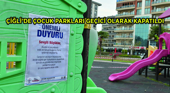 Çiğli’de Çocuk Parkları Geçici Olarak Kapatıldı