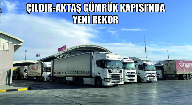 Çıldır-Aktaş Gümrük Kapısı'nda Yeni Rekor