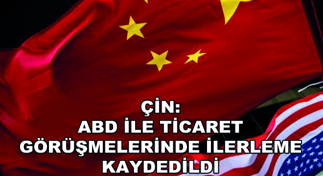 Çin: ABD ile Ticaret Görüşmelerinde İlerleme Kaydedildi