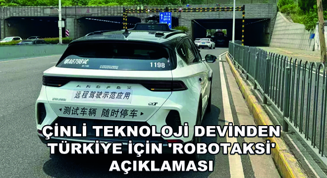 Çinli Teknoloji Devinden Türkiye İçin 'Robotaksi' Açıklaması