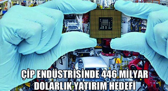 Çip Endüstrisinde Kıtlığa Karşı 446 Milyar Dolarlık Yatırım Hedefi