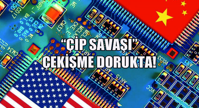 Çip Savaşı Çekişme Dorukta