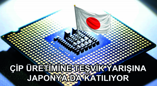 Çip Üretimine Teşvik Yarışına Japonya da Katılıyor
