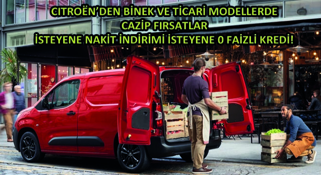 Citron'den Binek Ve Ticari Modellerde Cazip Fırsatlar! İsteyene Nakit İndirimi İsteyene 0 Faizli Kredi!