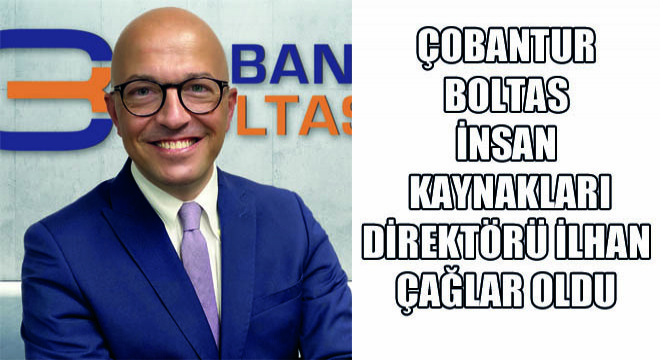 Çobantur Boltas İnsan Kaynakları Direktörü İlhan Çağlar Oldu