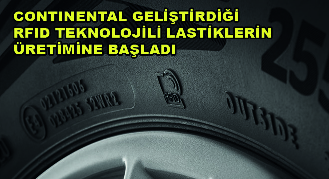 Continental Geliştirdiği RFID Teknolojili Lastiklerin Üretimine Başladı